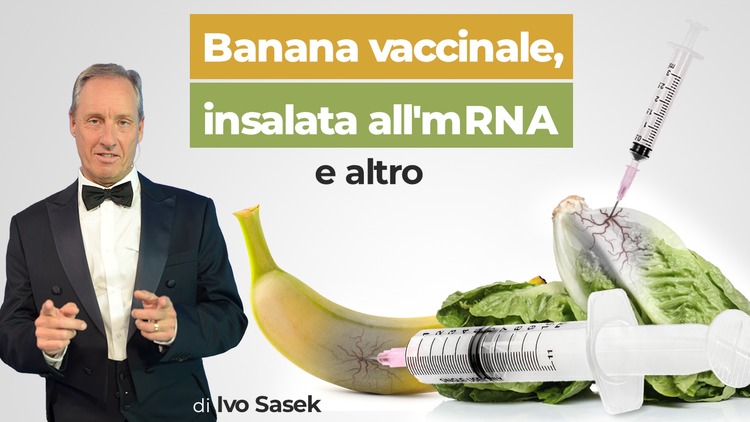 Banana vaccinale, insalata all'mRNA e altro: vaccinazione di soppiatto dentro al piatto?! (di Ivo Sasek) - Italiano | Medien-Klagemauer.TV